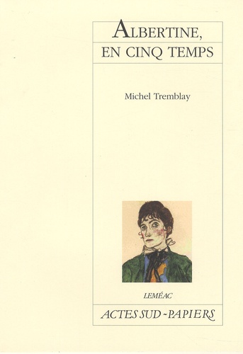 Michel Tremblay - Albertine, en cinq temps.