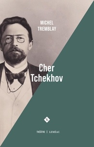 Michel Tremblay - Cher tchekhov.