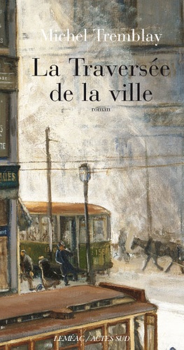 Michel Tremblay - La Diaspora des Desrosiers Tome 2 : La traversée de la ville.