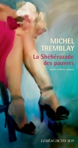 Michel Tremblay - La Shéhérazade des pauvres.