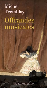 Michel Tremblay - Offrandes musicales - Récit.