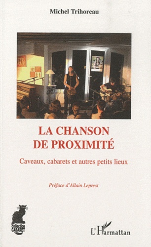 Michel Trihoreau - La chanson de proximité - Caveaux, cabarets et autres petits lieux.