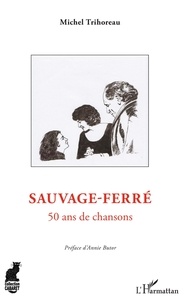 Michel Trihoreau - Sauvage-Ferré - 50 ans de chansons.