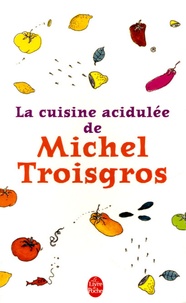 Michel Troisgros - La cuisine acidulée de Michel Troisgros.