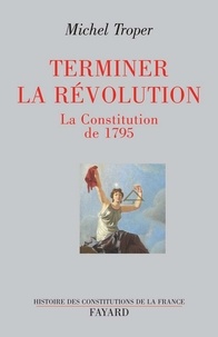 Michel Troper - Terminer la Révolution - La Constitution de 1795.