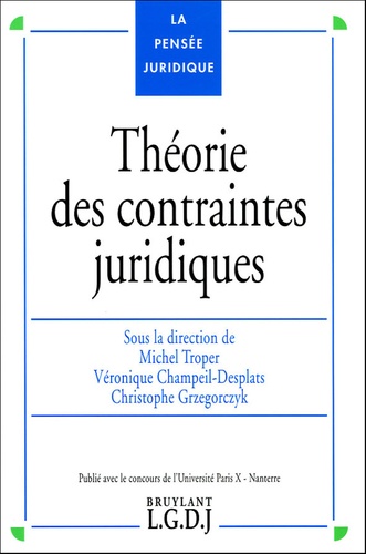 Michel Troper et Véronique Champeil-Desplats - Théorie des contraintes juridiques.