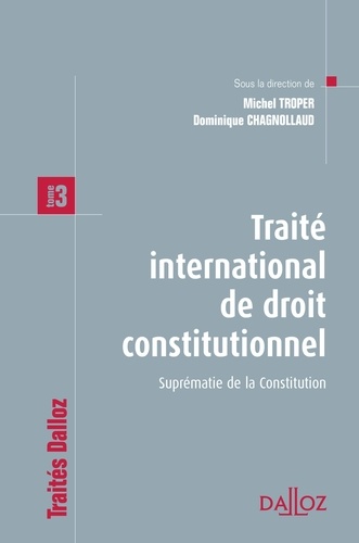 Michel Troper et Dominique Chagnollaud - Traité international de droit constitutionnel - Tome 3 : Suprématie de la Constitution.