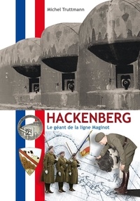 Michel Truttmann - Hackenberg - Le géant de la ligne Maginot.