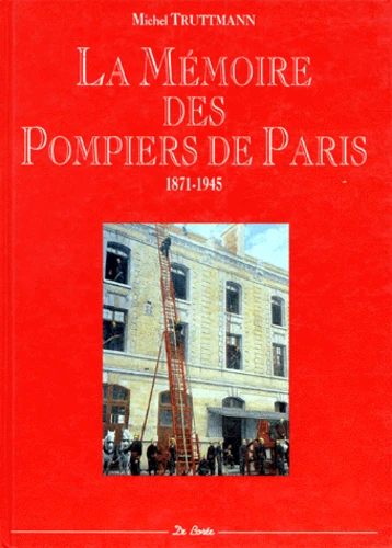 La mémoire des pompiers de Paris : 1871-1945
