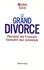 Le grand divorce. Pourquoi les Français haïssent leur économie