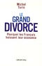 Michel Turin - Le grand divorce - Pourquoi les Français haïssent leur économie.