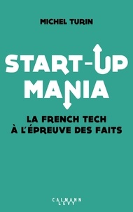 Michel Turin - Start-up mania - La French Tech à l'épreuve des faits.