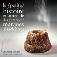 Michel Vagner et Pascal Baudoin - La (petite) histoire gourmande des (grandes) marques alsaciennes.