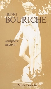 Michel Vaissier et P. Rouillard - Henri Bouriché - Sculpteur angevin.