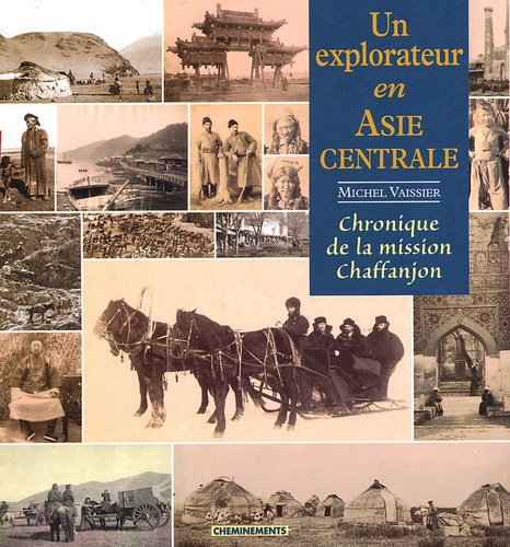 Michel Vaissier - Un explorateur en Asie centrale - Cahiers du photographe et botaniste de la Mission Chaffanjon 1894.