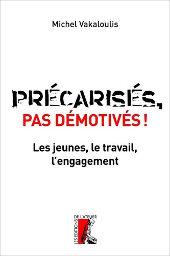 Précarisés, pas démotivés !. Les jeunes, le travail et lengagement