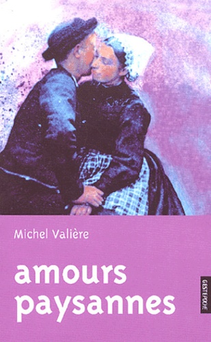 Michel Valière - Amours paysannes - Récit d'une vie de Galerne.