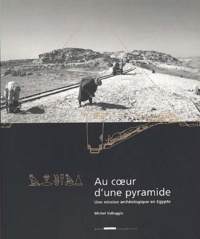 Michel Valloggia - Au Coeur D'Une Pyramide. Une Mission Archeologique En Egypte.