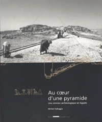 Au Coeur D'Une Pyramide. Une Mission Archeologique En Egypte