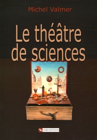 Michel Valmer - Le théâtre de sciences.
