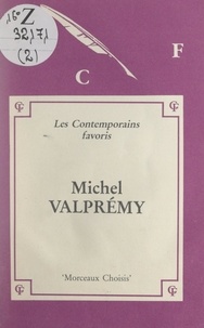 Michel Valprémy et  Collectif - Michel Valprémy - Morceaux choisis. Edition commentée, avec notes, notices bibliographiques, jugements, exercices.