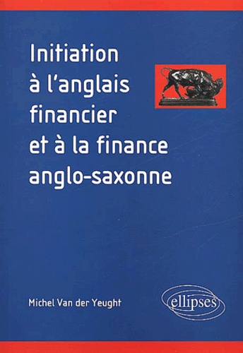 Michel Van der Yeught - Initiation A L'Anglais Financier Et A La Finance Anglo-Saxonne.