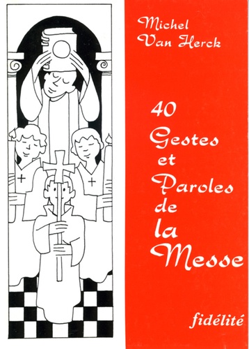 Michel Van Herck - 40 Gestes Et Paroles De La Messe.