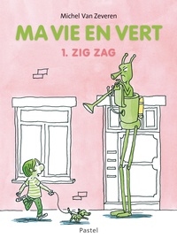Michel Van Zeveren - Ma vie en vert Tome 1 : Zig zag.