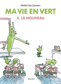 Michel Van Zeveren - Ma vie en vert Tome 3 : Le nouveau.