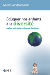 Michel Vandenbroeck - Eduquer nos enfants à la diversité - Sociale, culturelle, ethnique, familiale....