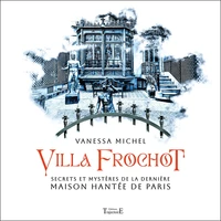 Villa Frochot - Secrets et mystères de la dernière maison hantée de Paris