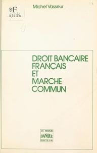 Michel Vasseur - Droit bancaire français et marché commun.