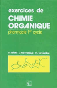 Michel Vayssiere et Olivier Lafont - Exercices de chimie organique - Pharmacie 1er cycle, conforme aux nouvelles règles de nomenclature.