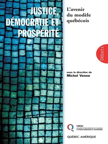 Michel Venne - Justice, démocratie et prospérité : l'avenir du modèle québécois.