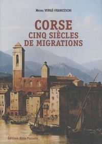 Michel Vergé-Franceschi - Corse, cinq siècles de migrations.