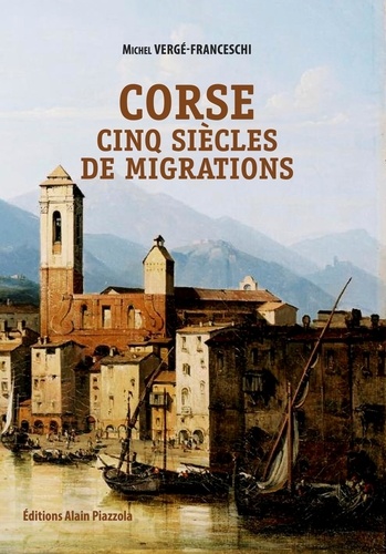 Michel Vergé-Franceschi - Corse, cinq siècles de migrations.