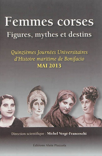 Michel Vergé-Franceschi - Femmes corses - Figures, mythes et destins.