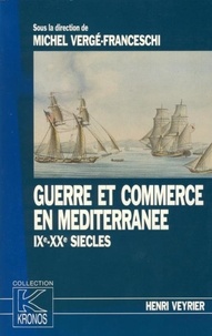 Michel Vergé-Franceschi - Guerre et commerce en Méditerranée IXe-XXe siècles - Kronos N° 12.