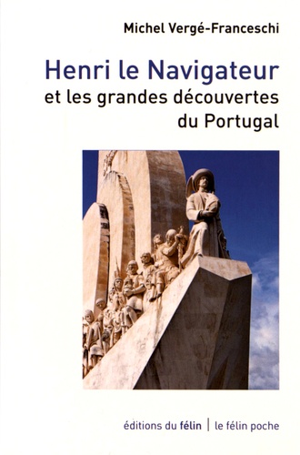 Michel Vergé-Franceschi - Henri le Navigateur et les grandes découvertes du Portugal.