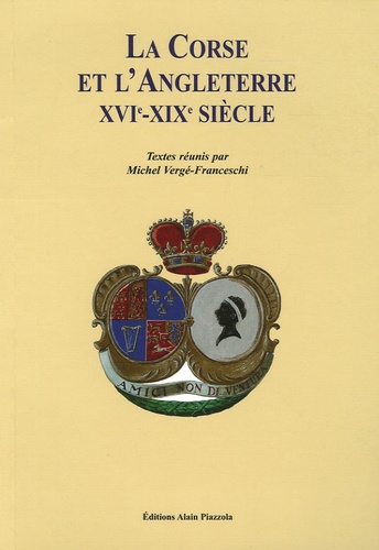 Michel Vergé-Franceschi - La Corse et l'Angleterre XVIe-XIXe siècle - Sixièmes Journées Universitaires de Bonifacio, juillet 2004.