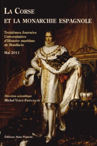 Michel Vergé-Franceschi - La Corse et la monarchie espagnole - Treizième journées universitaires d'histoire maritime de Bonifacio, mai 2011.