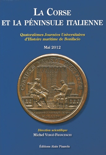 Michel Vergé-Franceschi - La Corse et la péninsule italienne - Quatorzièmes journées universitaires d'histoire maritime de Bonifacio, mai 2012.