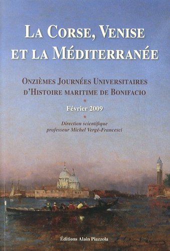 Michel Vergé-Franceschi - La Corse, Venise et la Méditerranée - Onzièmes journées universitaires d'histoire maritime de Bonifacio, février 2009.
