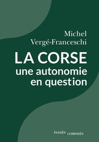 Michel Vergé-Franceschi - La Corse - Une autonomie en question.