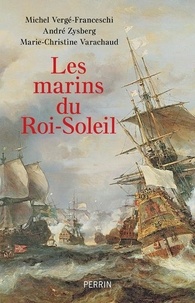 Michel Vergé-Franceschi et André Zysberg - Les marins du Roi-Soleil.