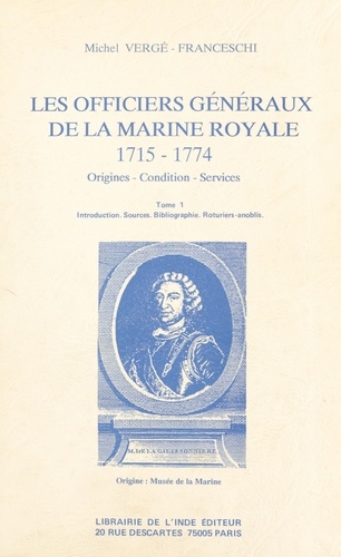 Les Officiers généraux de la Marine royale, 1715-1774 : origines, condition, services (1). Introduction, sources, bibliographie, roturiers-anoblis