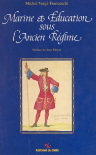 Michel Vergé-Franceschi et Jean Meyer - Marine et éducation sous l'Ancien Régime.