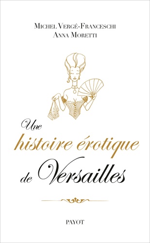 Une histoire érotique de Versailles (1661-1789)