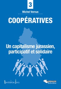 Michel Vernus - Coopératives - Un capitalisme jurassien, participatif et solidaire.