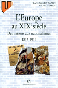 Michel Vernus et Jean-Claude Caron - L'Europe Au Xixeme Siecle. Des Nations Aux Nationalismes, 1915-1914.